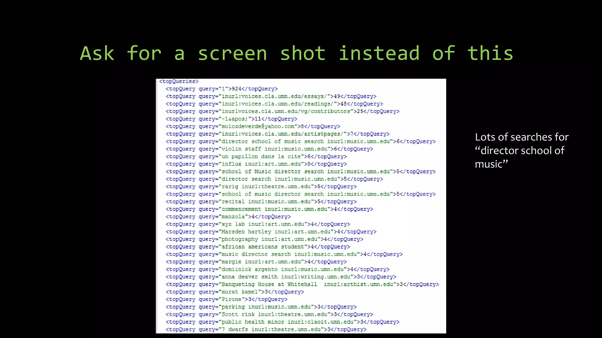 Ask for a screen shot instead of this
Lots of searches for
“director school of
music”
 