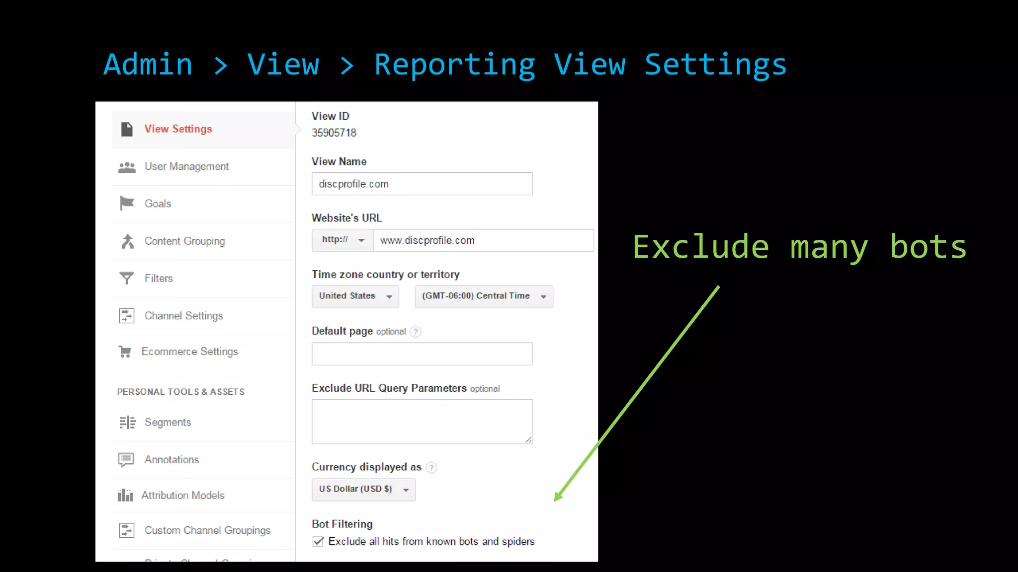 Exclude many bots
Admin > View > Reporting View Settings
 