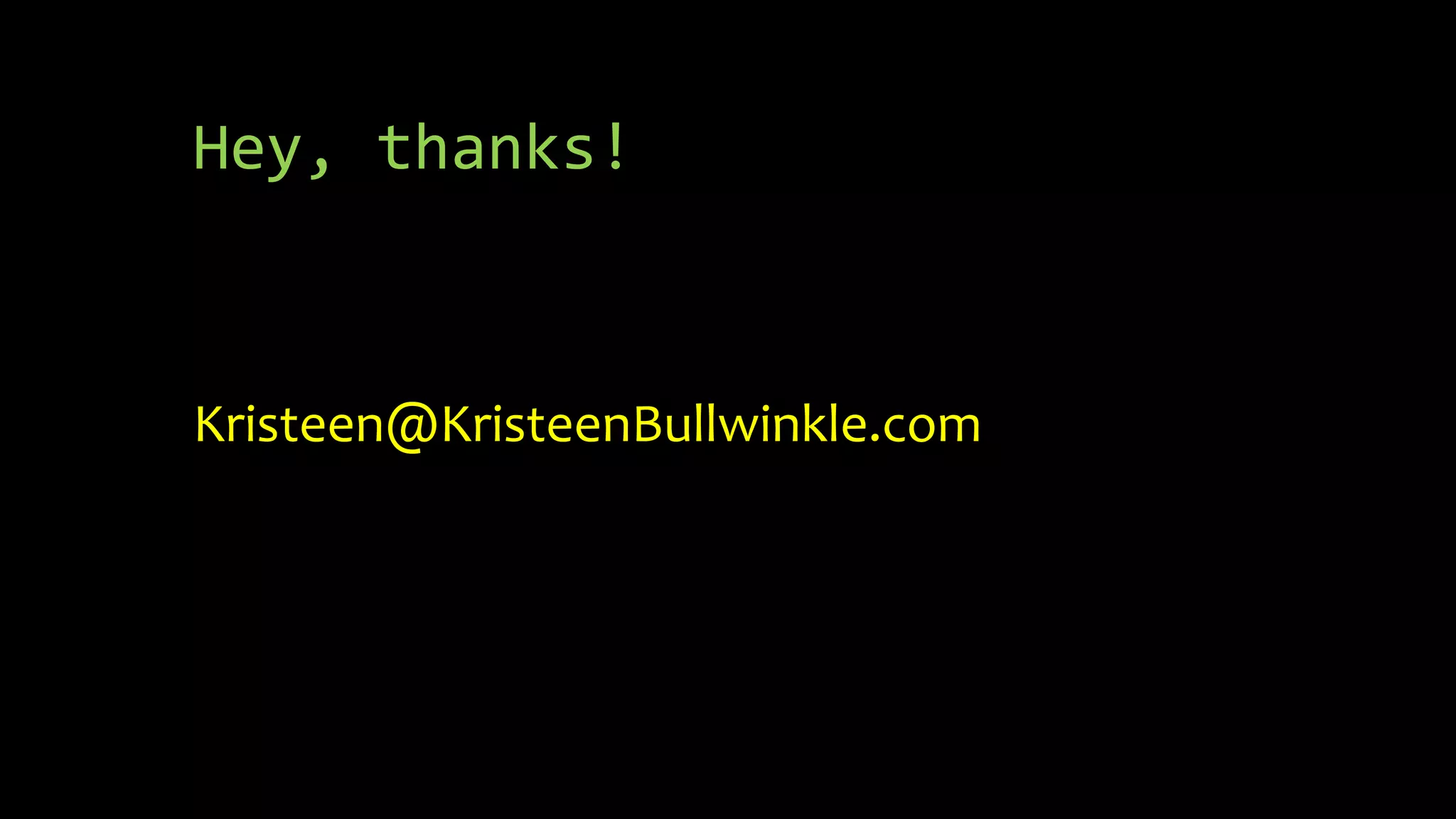 Hey, thanks!
Kristeen@KristeenBullwinkle.com
 