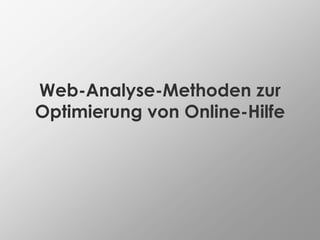 Web-Analyse-Methoden zur
Optimierung von Online-Hilfe
 