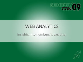 WEB ANALYTICS Insights into numbers is exciting! 
