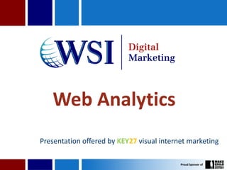 Web Analytics
Presentation offered by KEY27 visual internet marketing
 