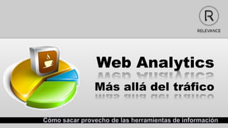 Web Analytics
Más allá del tráfico
 