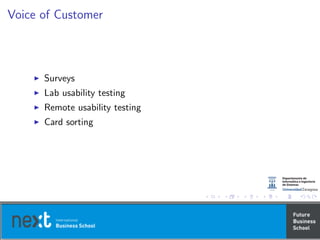 Voice of Customer
Surveys
Lab usability testing
Remote usability testing
Card sorting
 