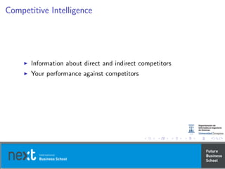 Competitive Intelligence
Information about direct and indirect competitors
Your performance against competitors
 