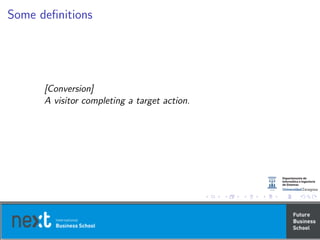Some deﬁnitions
[Conversion]
A visitor completing a target action.
 