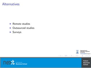 Alternatives
Remote studies
Outsourced studies
Surveys
 