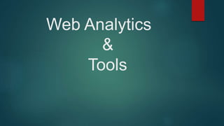 Web Analytics
&
Tools
 