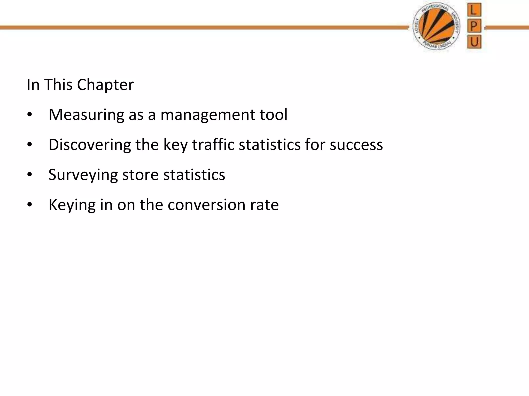 In This Chapter
• Measuring as a management tool
• Discovering the key traffic statistics for success
• Surveying store statistics
• Keying in on the conversion rate
 