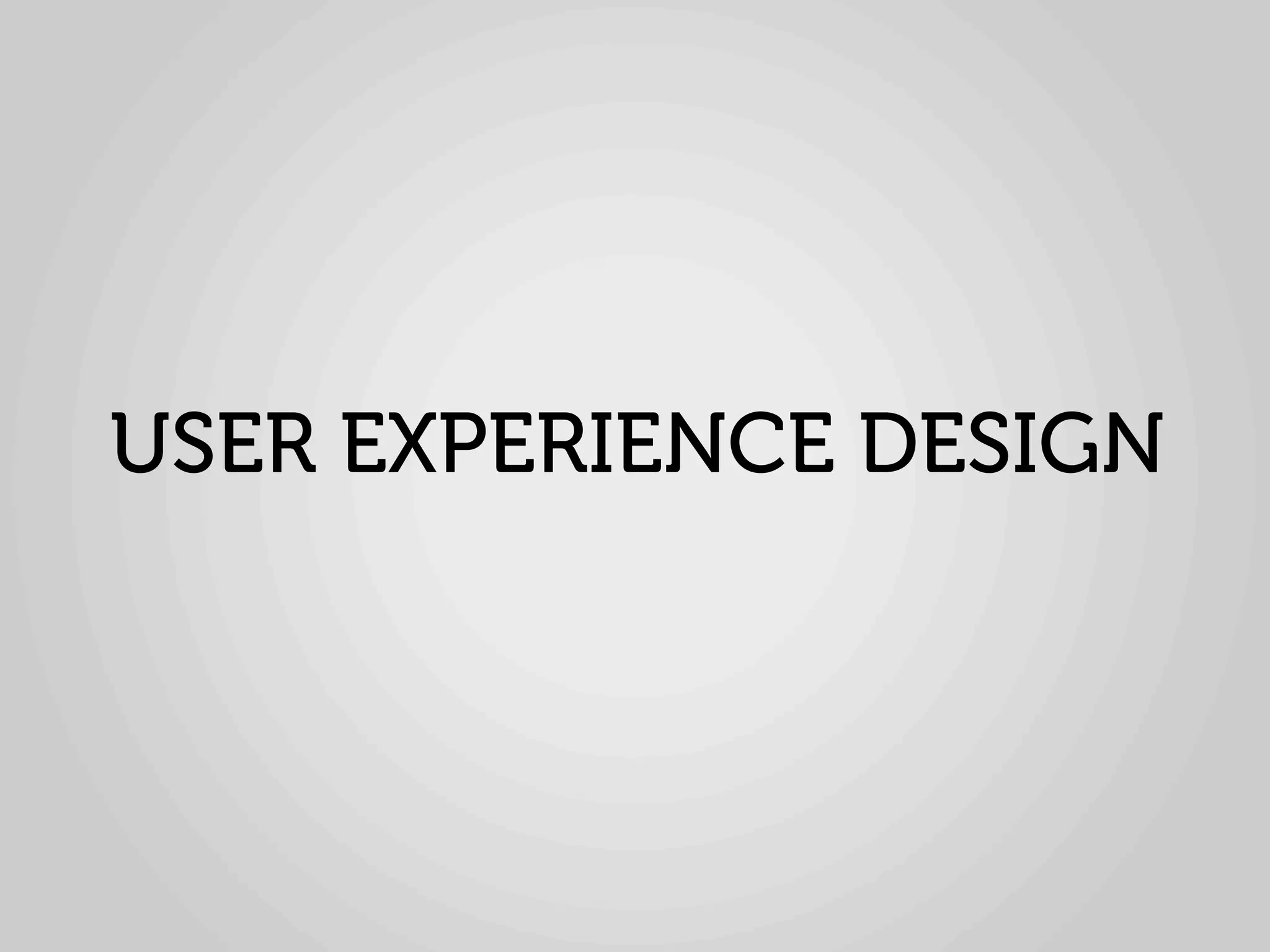 USER EXPERIENCE DESIGN
 