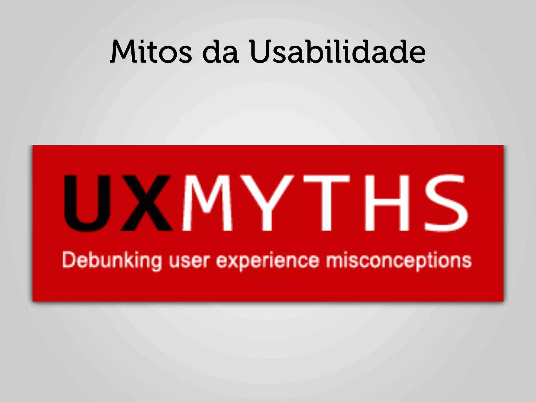 Mitos da Usabilidade
 
