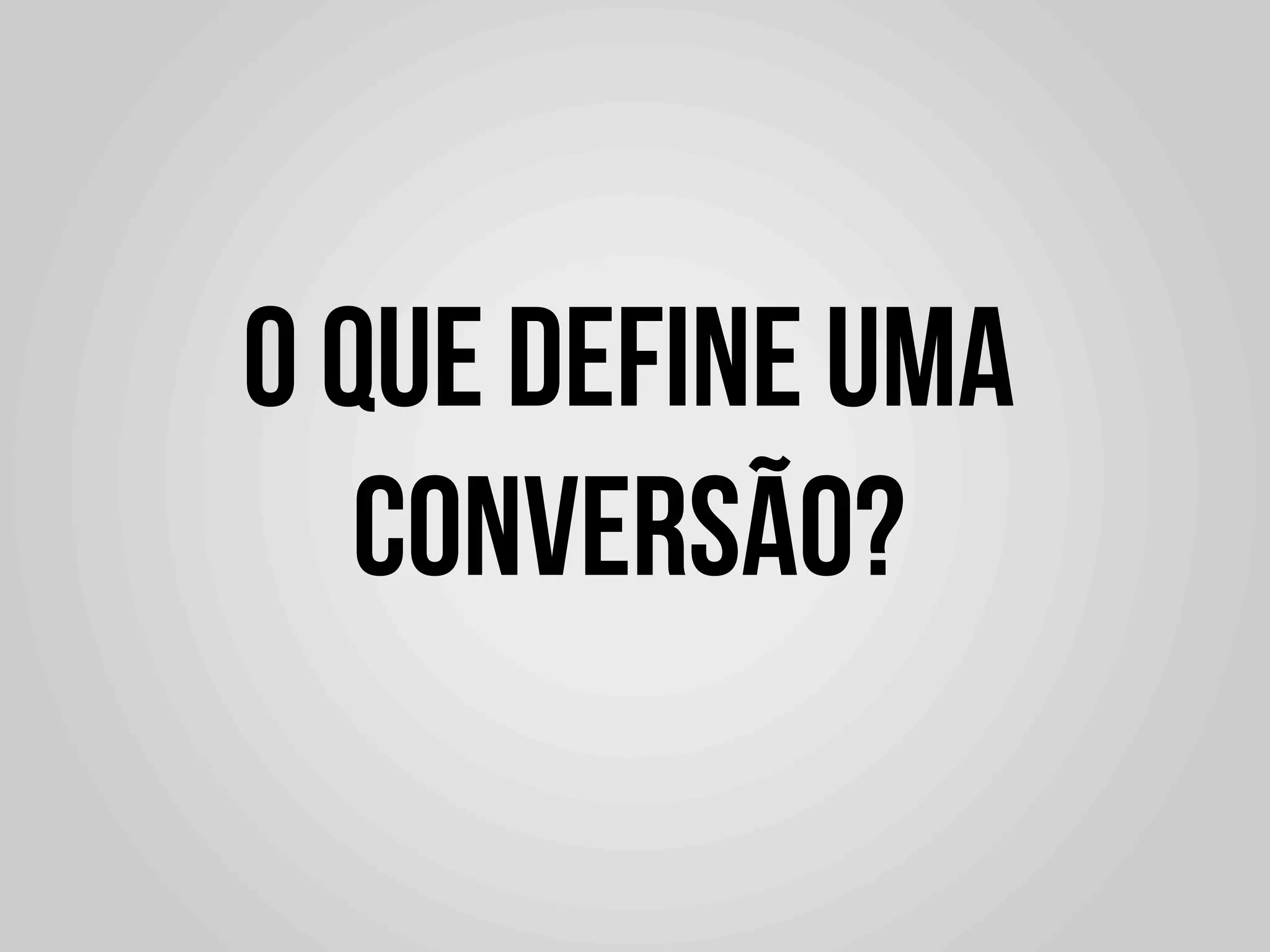 O que define uma
   conversão?
 