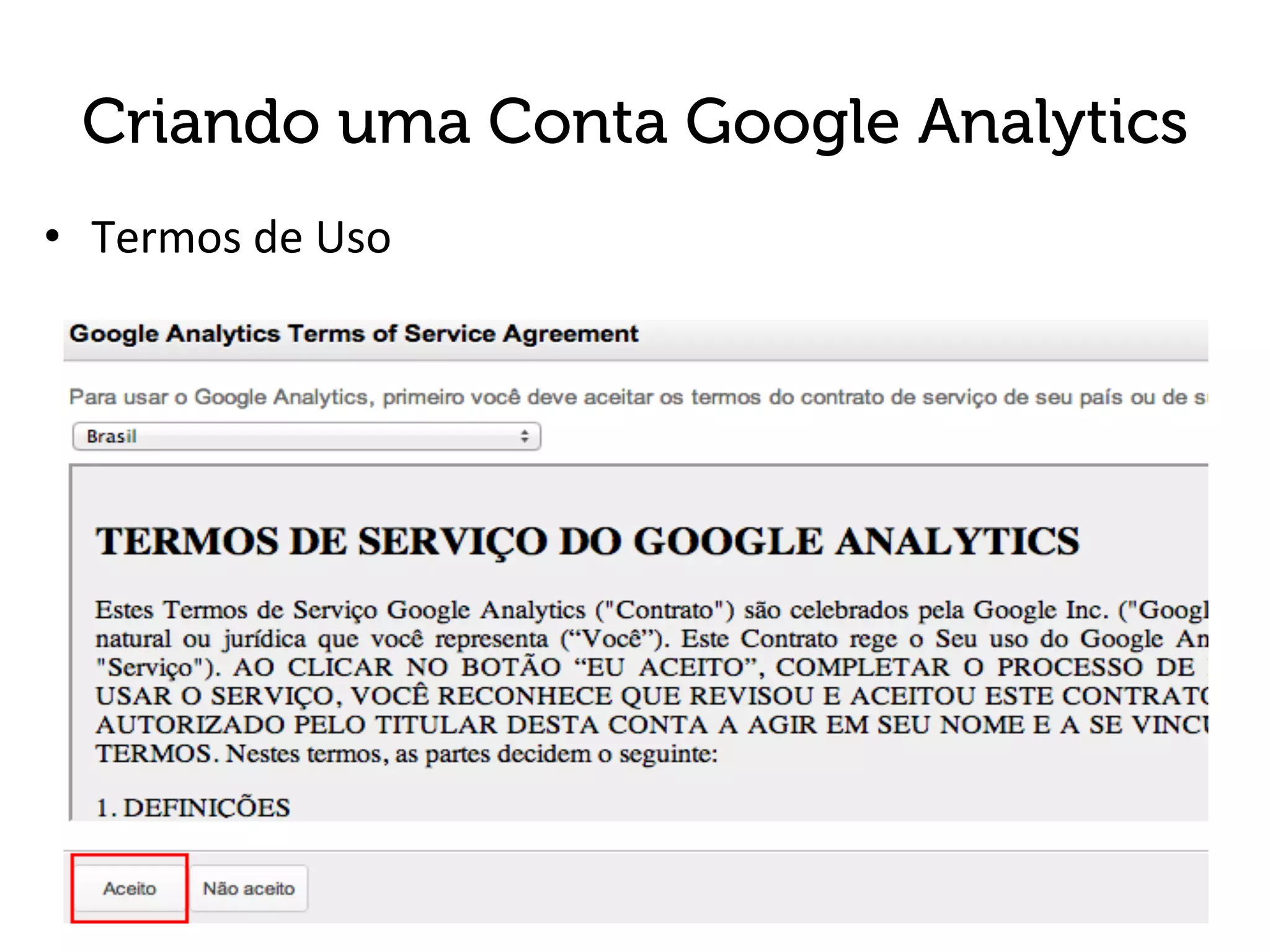 Criando uma Conta Google Analytics
•  Termos	
  de	
  Uso	
  
	
  
 