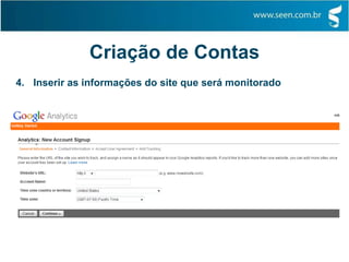Criação de Contas
4. Inserir as informações do site que será monitorado
 