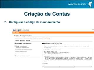 Criação de Contas
7. Configurar o código de monitoramento
 