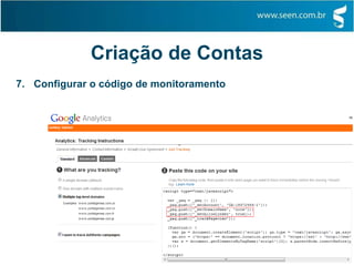 Criação de Contas
7. Configurar o código de monitoramento
 