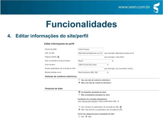 Funcionalidades
4. Editar informações do site/perfil
 