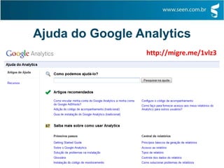 Ajuda do Google Analytics
http://migre.me/1vlz3
 
