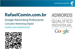 RafaelComin.com.brGoogle Adversiting ProfessionalConsultor Marketing Digitaltwitter.com/rafaelcomin