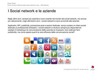 Studio Pleiadi
Come misurare l’efficacia della propria attività su web _ Web Meeting



I Social network e le aziende
Negl...