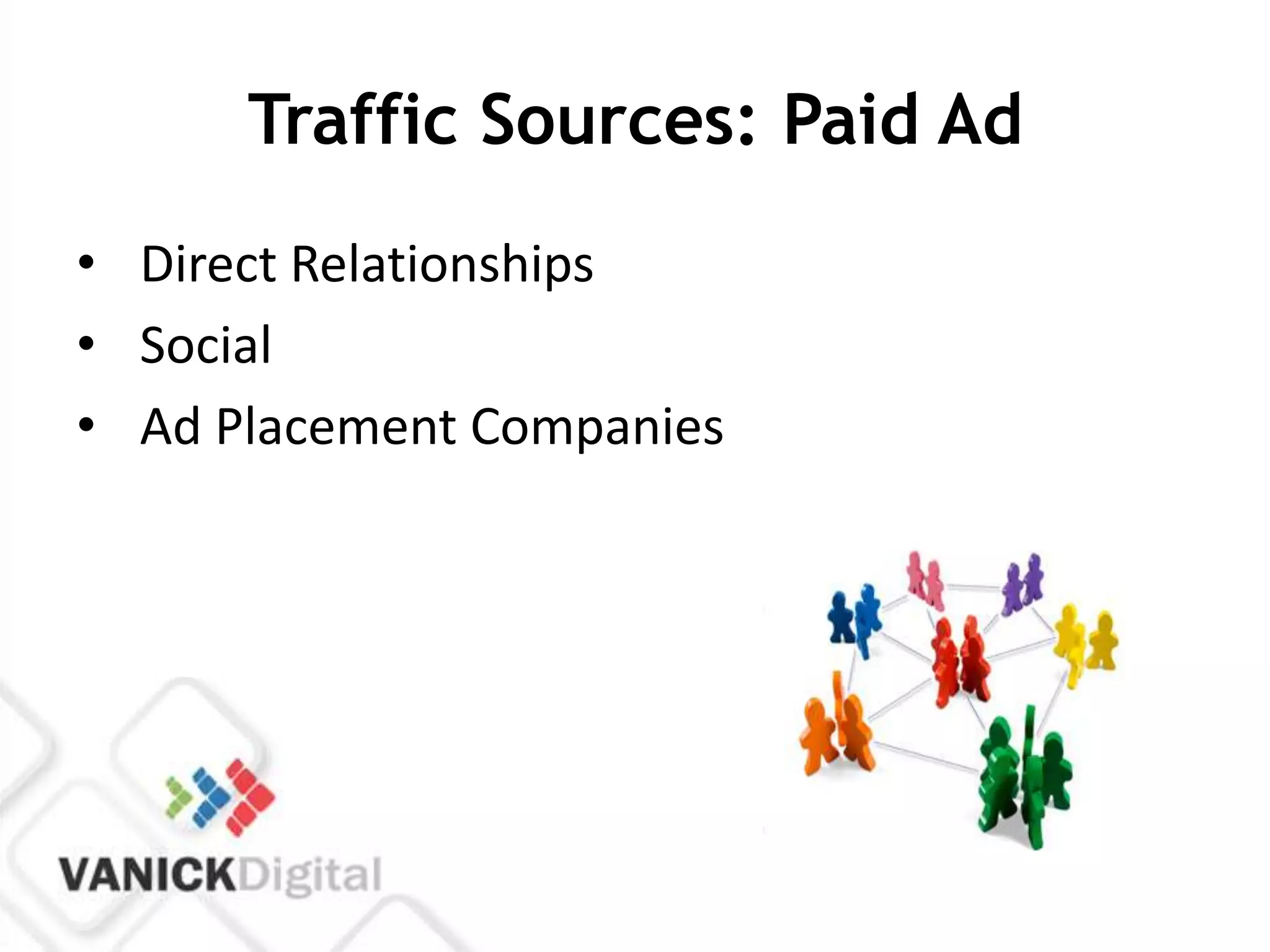 Traffic Sources: Paid Ad
• Direct Relationships
• Social
• Ad Placement Companies
 
