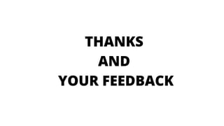 THANKS
AND
YOUR FEEDBACK
 