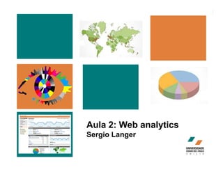 Aula 2: Web analytics
Sergio Langer
 