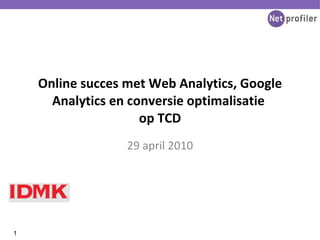 Online succes met Web Analytics, Google Analytics en conversie optimalisatie  op TCD 29 april 2010 