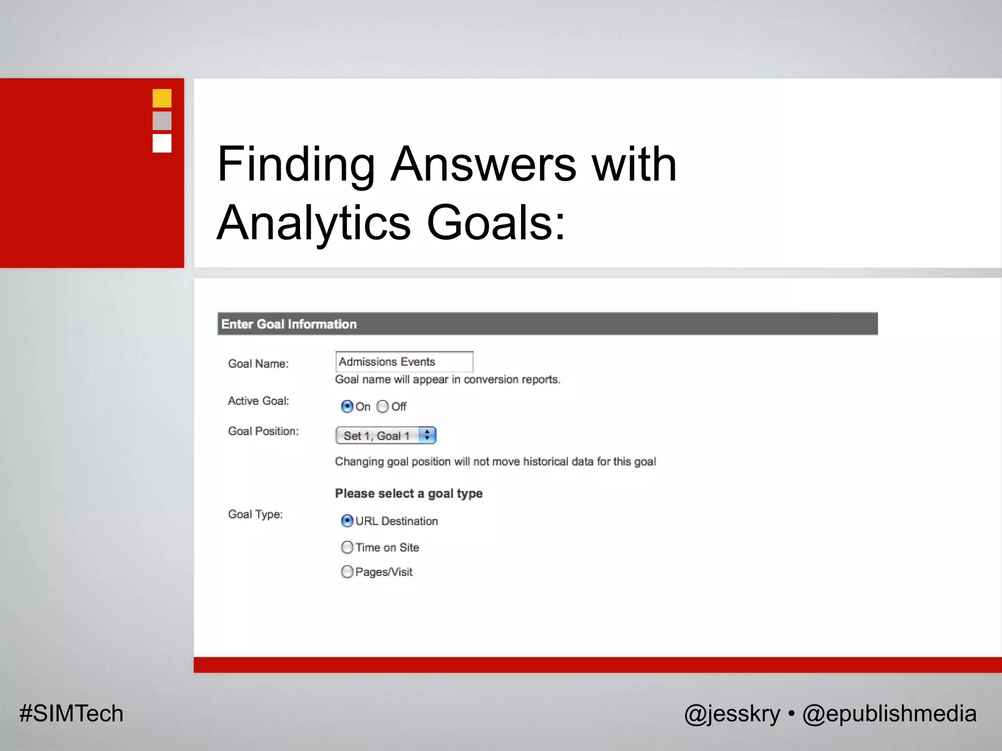 Finding Answers with
           Analytics Goals:




#SIMTech                          @jesskry • @epublishmedia
 