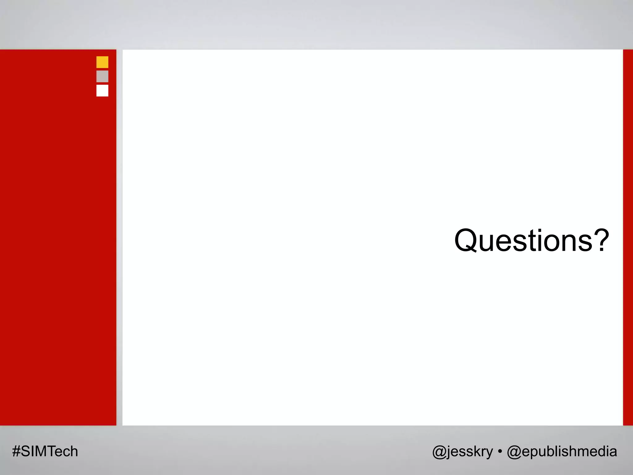 Questions?




#SIMTech   @jesskry • @epublishmedia
 