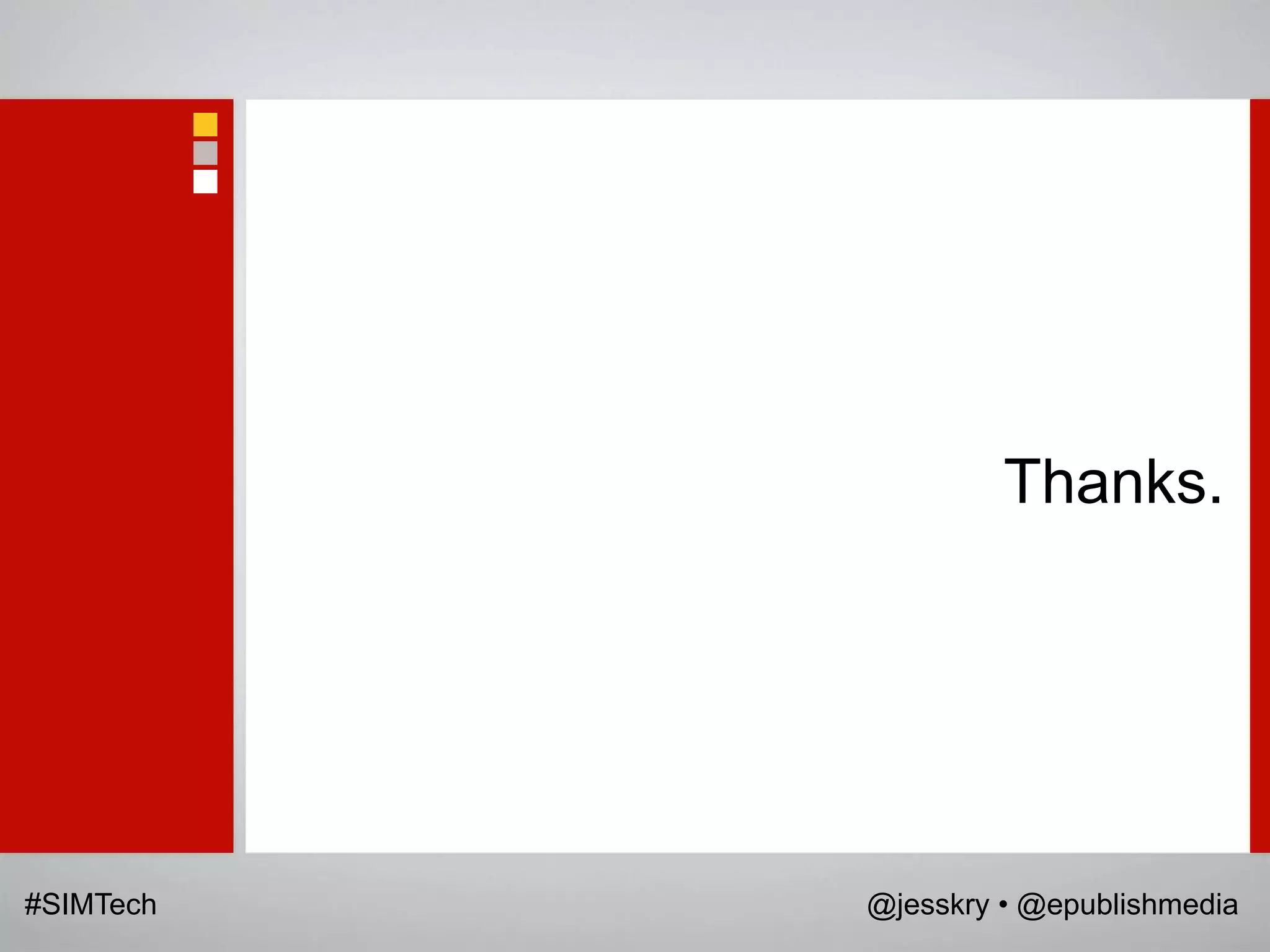 Thanks.




#SIMTech   @jesskry • @epublishmedia
 