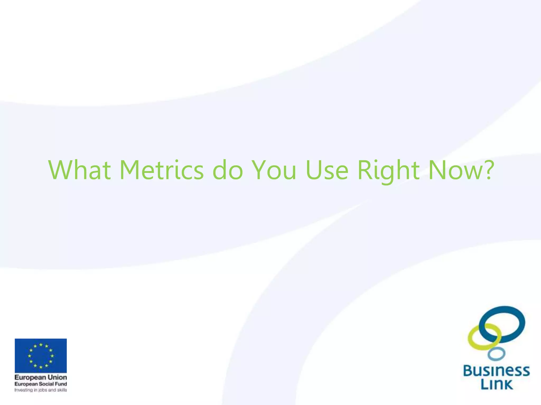 What Metrics do You Use Right Now?
 