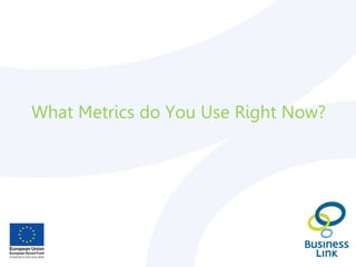 What Metrics do You Use Right Now?
 