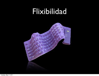 Flixibilidad




Tuesday, May 17, 2011
 