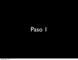 Paso 1



Tuesday, May 17, 2011
 