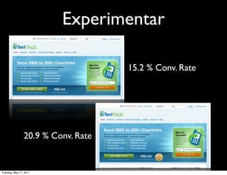 Experimentar

                                    15.2 % Conv. Rate




                20.9 % Conv. Rate


Tuesday, May 17, 2011
 