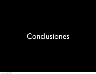 Conclusiones



Tuesday, May 17, 2011
 
