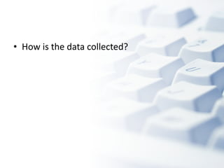 How is the data collected?  