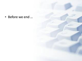 Before we end … 