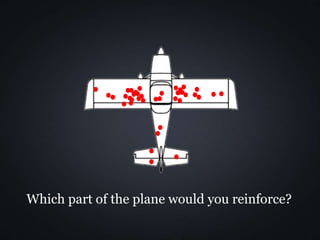 Which part of the plane would you reinforce?
 