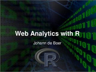 Web Analytics with R
Johann de Boer
 