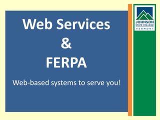 Click to add content Web-based systems to serve you! Web Services &   FERPA 