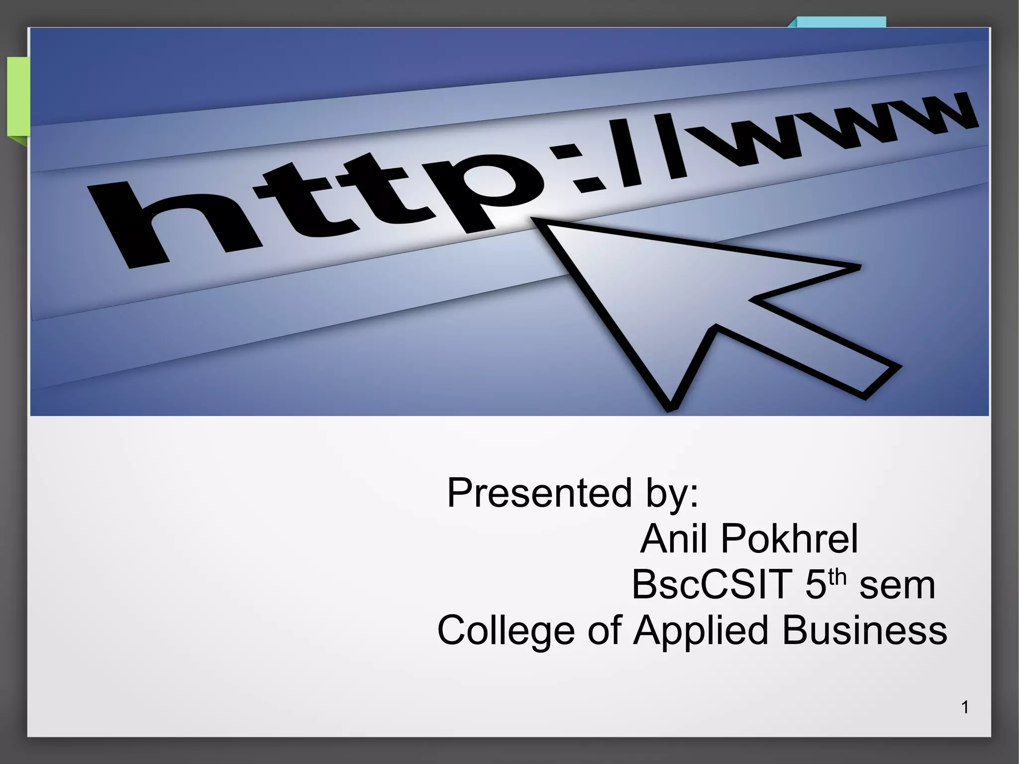 Presented by: Anil Pokhrel BscCSIT 5th sem College of Applied Business 1 