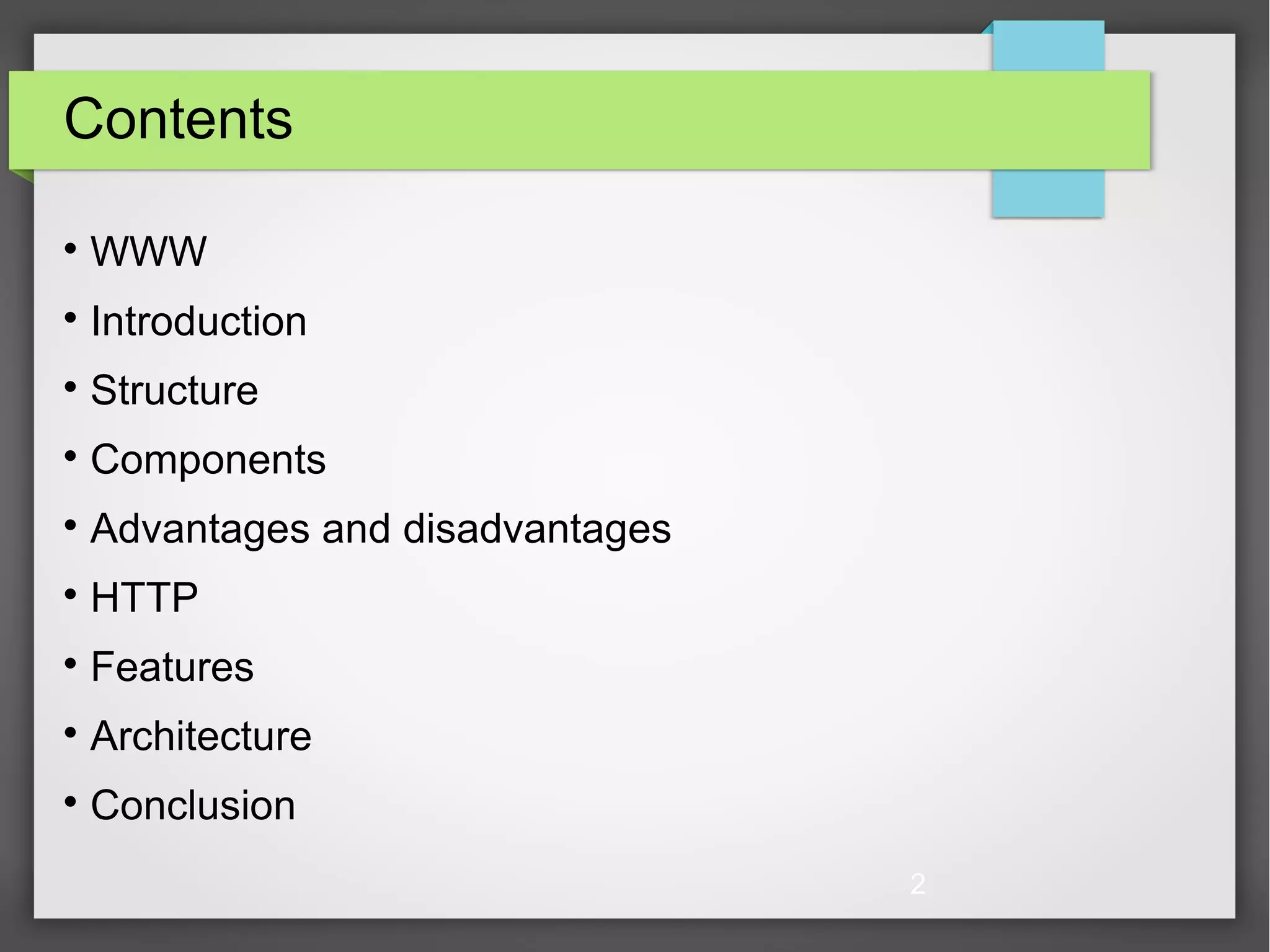 2 Contents  WWW  Introduction  Structure  Components  Advantages and disadvantages  HTTP  Features  Architecture  Conclusion 