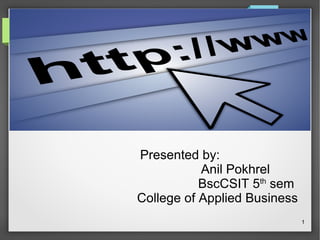 Presented by:
Anil Pokhrel
BscCSIT 5th
sem
College of Applied Business
1
 