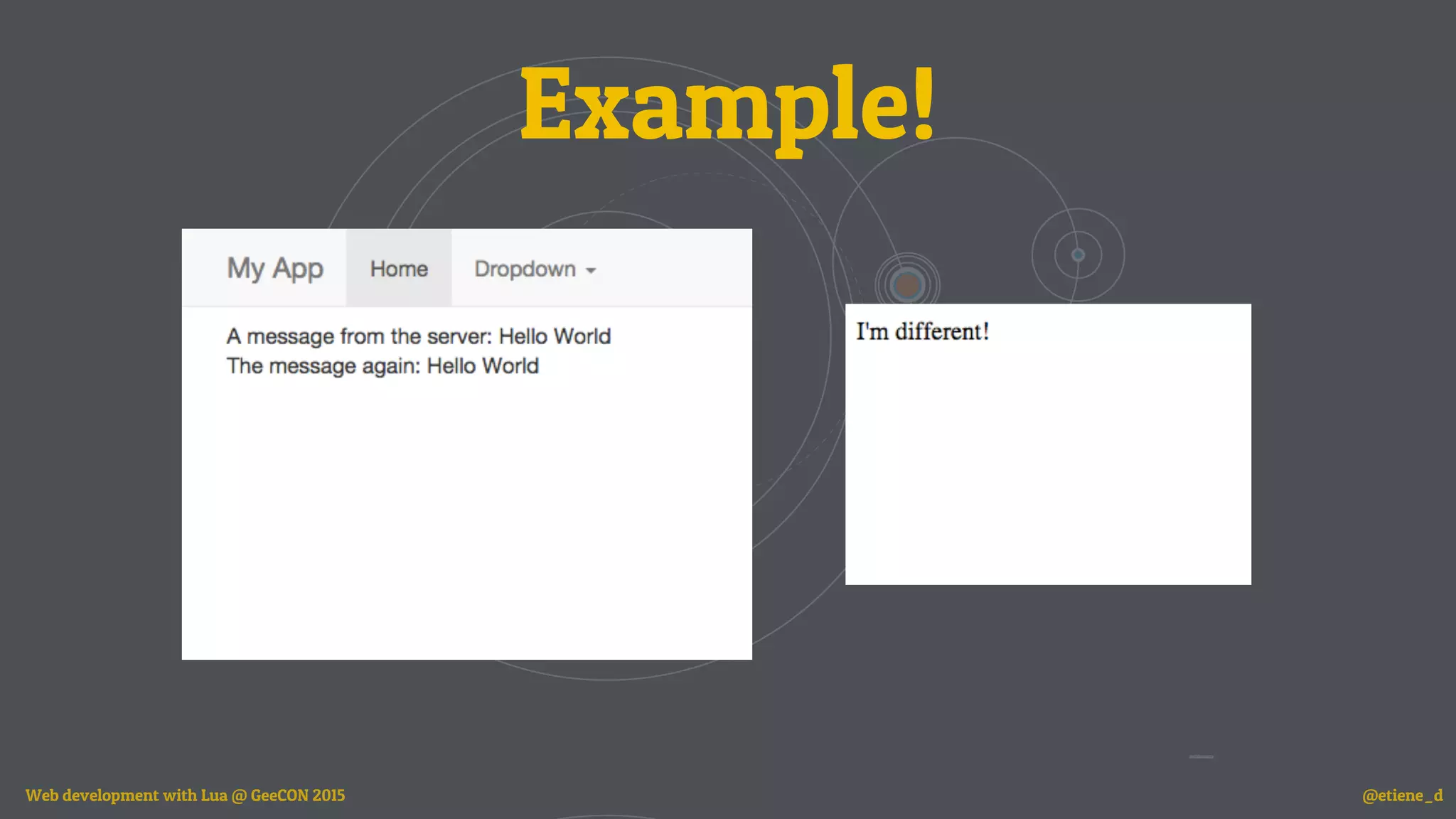 Example!
Web development with Lua @ GeeCON 2015 @etiene_d
 