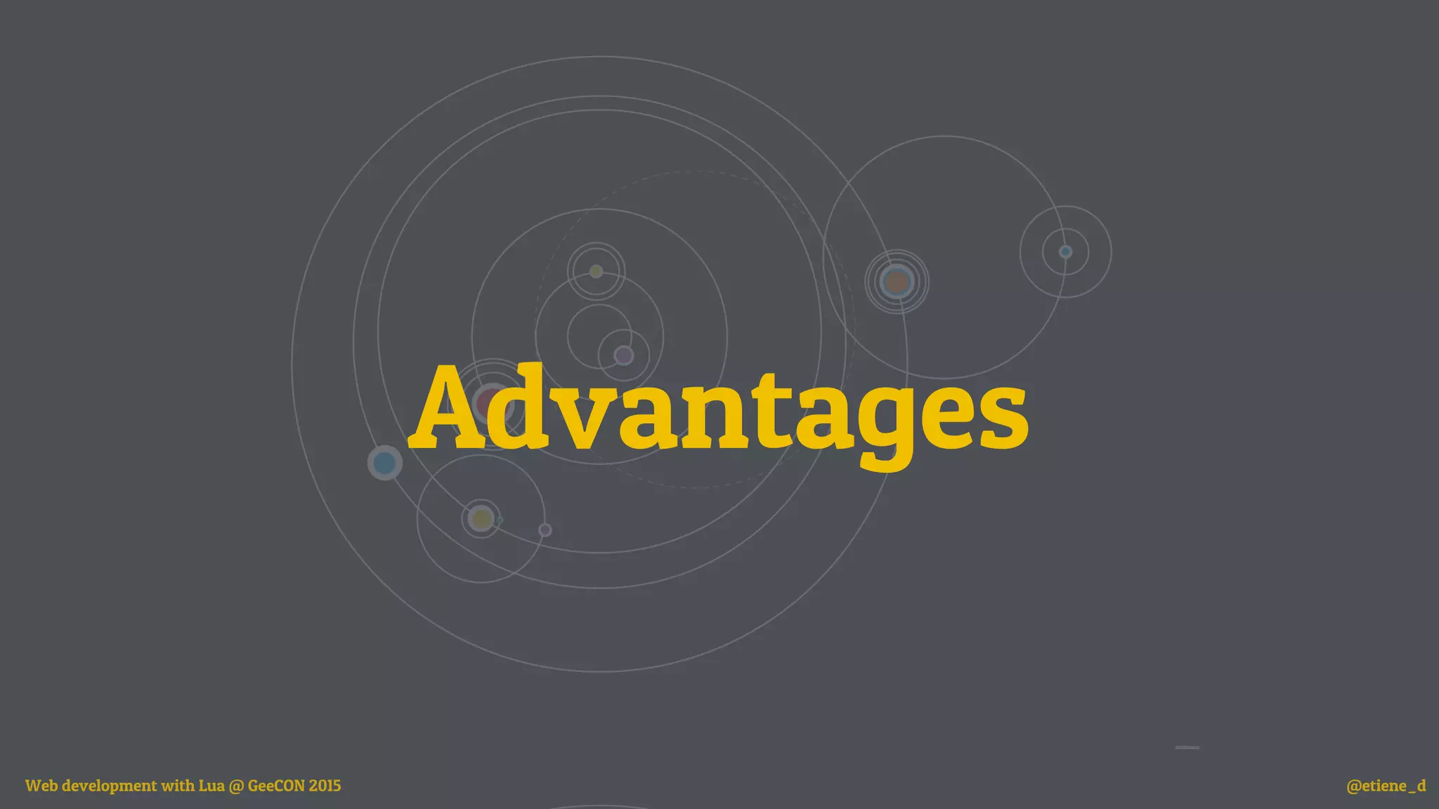 Advantages
Web development with Lua @ GeeCON 2015 @etiene_d
 