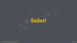 Sailor!
Web development with Lua @ GeeCON 2015 @etiene_d
 