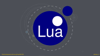 Web development with Lua @ GeeCON 2015 @etiene_d
 