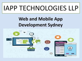 Web and Mobile App
Development Sydney
IAPP TECHNOLOGIES LLP
 